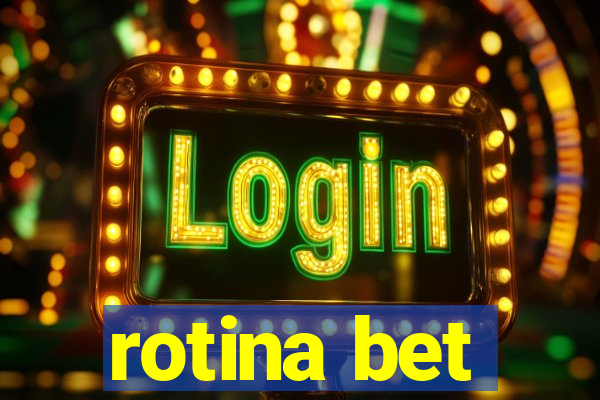 rotina bet